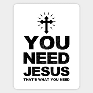 You need Jesus that's what you need - black Magnet